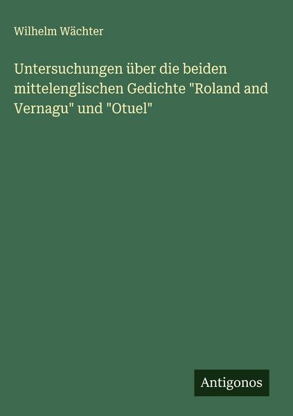 Produktbild: Untersuchungen &uuml;ber die beiden mittelenglischen Gedichte "Roland and Vernagu" und "Otuel"