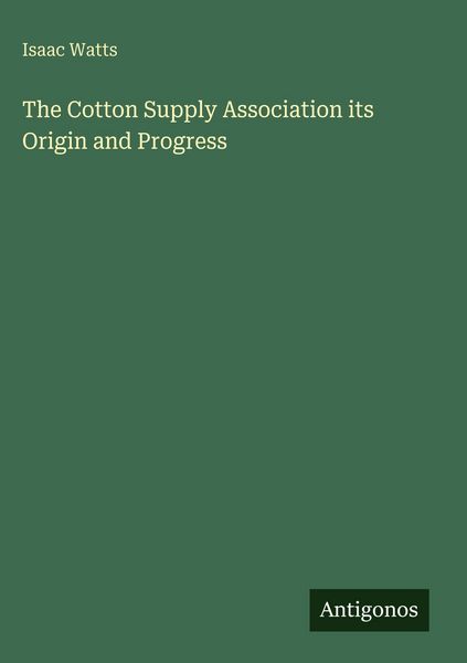 Produktbild: The Cotton Supply Association its Origin and Progress
