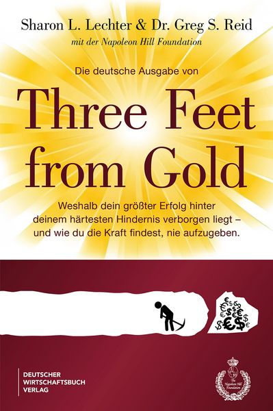 Die deutsche Ausgabe von Three Feet From Gold, Gebundene Ausgabe von Sharon L. Lechter,Greg S. Reid, Deutscher Wirtschaftsbuch Verlag,
