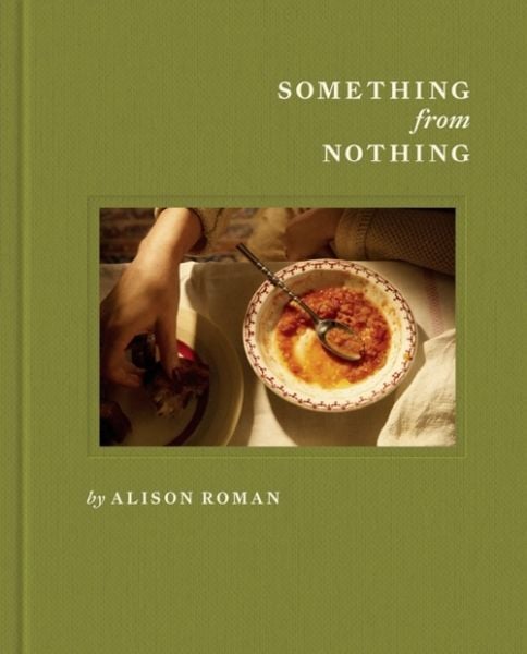 Something from Nothing: A Cookbook, Gebundene Ausgabe von Alison Roman, Quadrille Publishing Ltd, 978-1-83783-489-1