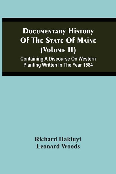 Produktbild: Documentary History Of The State Of Maine (Volume Ii) Containing A Discourse On Western Planting Written In The Year 1584