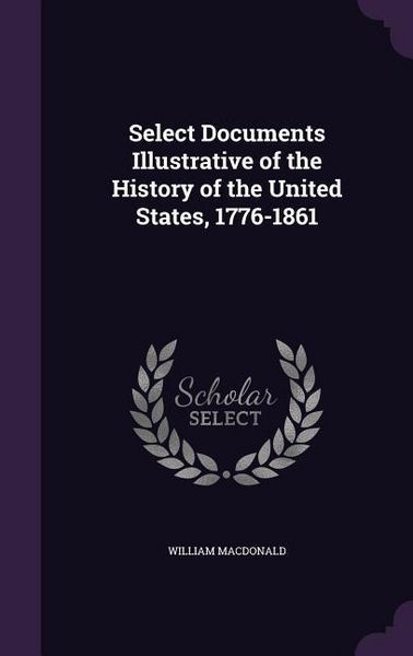 Produktbild: Select Documents Illustrative of the History of the United States, 1776-1861