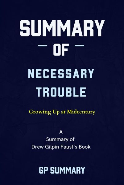 Produktbild: Summary of Necessary Trouble by Drew Gilpin Faust: Growing Up at Midcentury