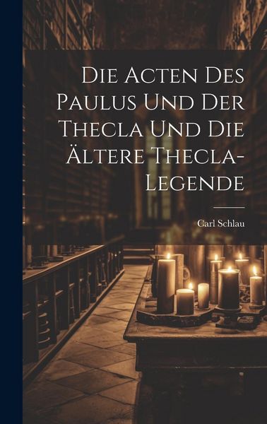 Produktbild: Die Acten des Paulus und der Thecla und die &Auml;ltere Thecla-Legende