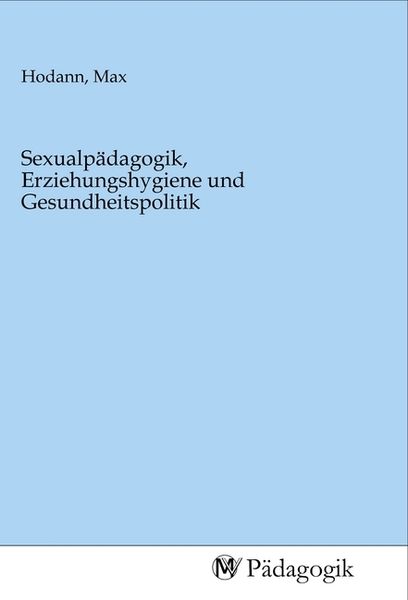 Produktbild: Sexualp&auml;dagogik, Erziehungshygiene und Gesundheitspolitik