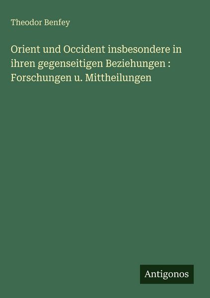 Produktbild: Orient und Occident insbesondere in ihren gegenseitigen Beziehungen : Forschungen u. Mittheilungen