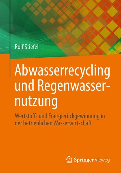 Abwasserrecycling und Regenwassernutzung, Taschenbuch von Rolf Stiefel, Springer Fachmedien Wiesbaden GmbH, 978-3-658-01039-3