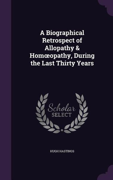 Produktbild: A Biographical Retrospect of Allopathy & Homoeopathy, During the Last Thirty Years