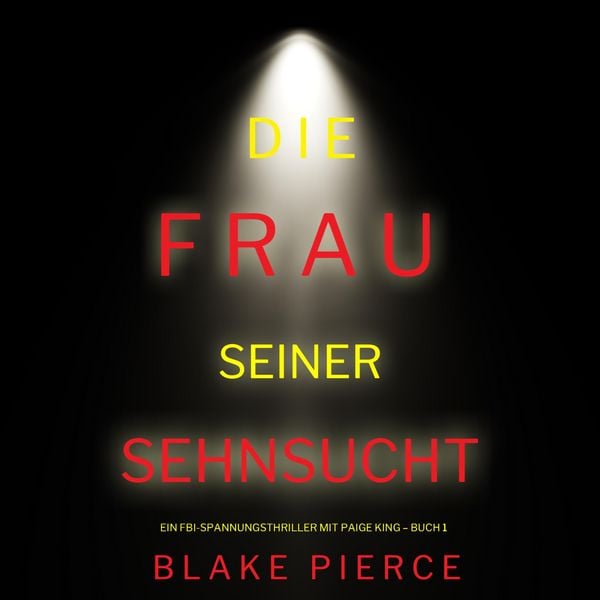 Produktbild: Die frau seiner sehnsucht (Ein FBI-Spannungsthriller mit Paige King &ndash; Buch 1)