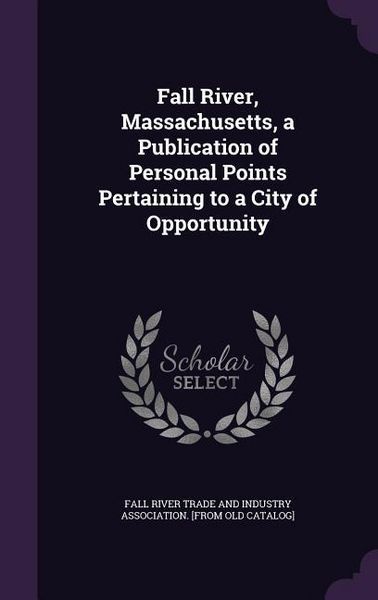 Produktbild: Fall River, Massachusetts, a Publication of Personal Points Pertaining to a City of Opportunity