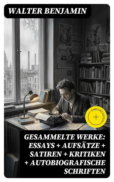 Produktbild: Gesammelte Werke: Essays + Aufs&auml;tze + Satiren + Kritiken + Autobiografische Schriften