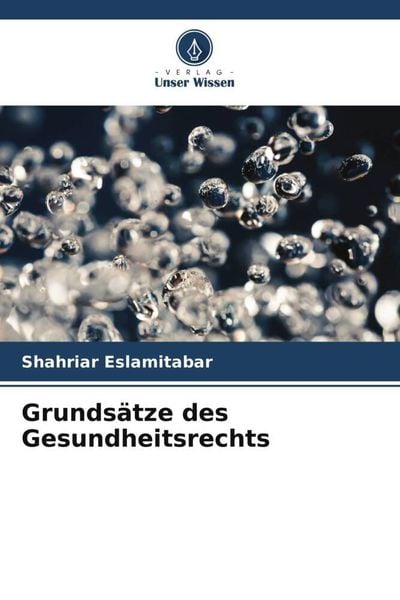 Grundsätze des Gesundheitsrechts, Taschenbuch von Shahriar Eslamitabar, Verlag Unser Wissen, 9786206198826