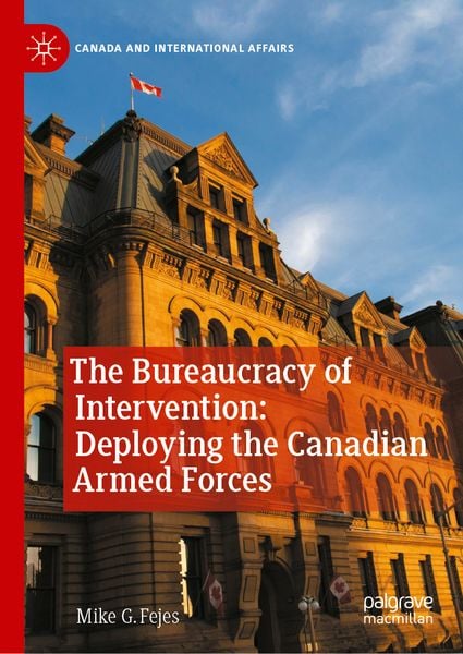 Produktbild: The Bureaucracy of Intervention: Deploying the Canadian Armed Forces