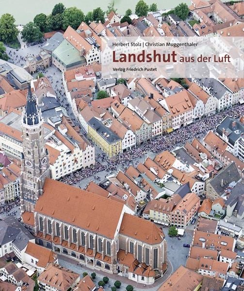 Landshut aus der Luft, Gebundene Ausgabe von Christian Muggenthaler, Pustet, F, 978-3-7917-2275-7