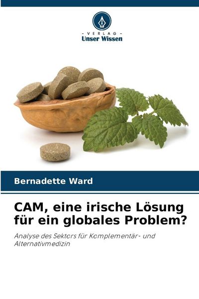 CAM, eine irische Lösung für ein globales Problem?, Taschenbuch von Bernadette Ward, Verlag Unser Wissen, 9786208476519