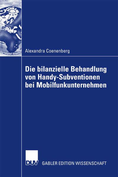 Die bilanzielle Behandlung von Handy-Subventionen bei Mobilfunkunternehmen, Taschenbuch von Alexandra Coenenberg, Deutscher Universitätsverlag,