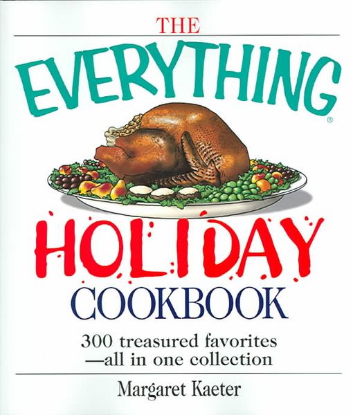 Produktbild: The Everything Holiday Cookbook: 300 Treasured Favorites--All in One Collection