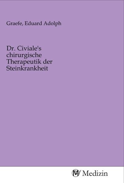 Dr. Civiale's chirurgische Therapeutik der Steinkrankheit, Taschenbuch von , MV-Medizin, 9783968751214