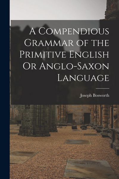Produktbild: A Compendious Grammar of the Primitive English Or Anglo-Saxon Language