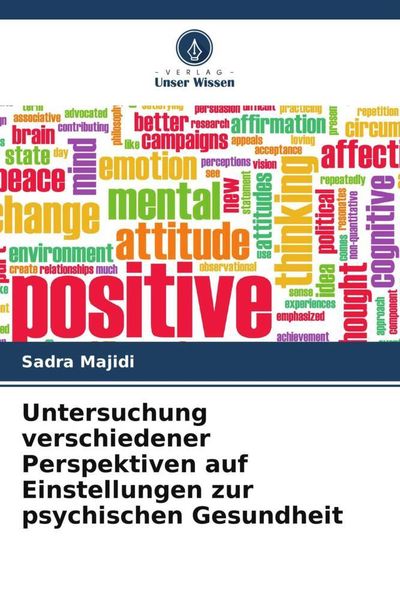 Untersuchung verschiedener Perspektiven auf Einstellungen zur psychischen Gesundheit, Taschenbuch von Sadra Majidi, Verlag Unser Wissen, 9786205154779