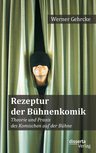 Produktbild: Rezeptur der B&uuml;hnenkomik: Theorie und Praxis des Komischen auf der B&uuml;hne