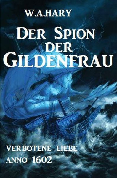 Der Spion der Gildenfrau: Verbotene Liebe Anno 1602