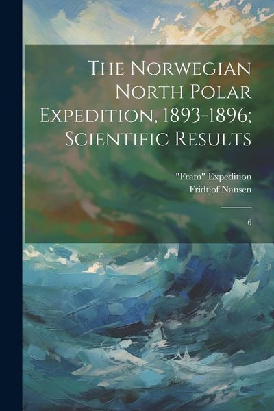 Produktbild: The Norwegian North Polar Expedition, 1893-1896; Scientific Results: 6