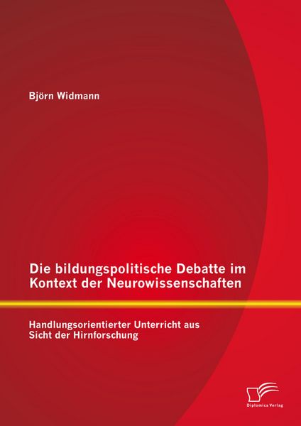 Produktbild: Die bildungspolitische Debatte im Kontext der Neurowissenschaften: Handlungsorientierter Unterricht aus Sicht der Hirnforschung