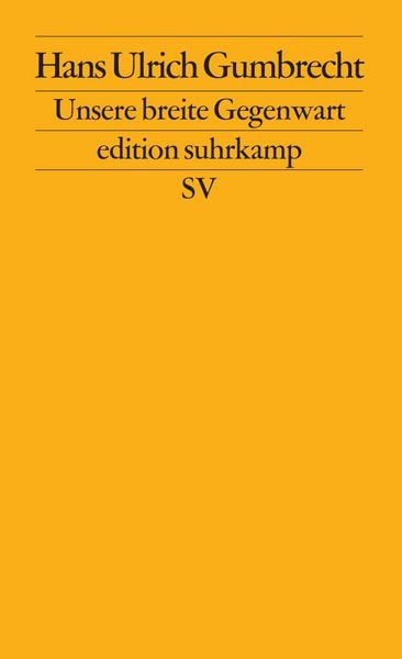 Unsere breite Gegenwart, Taschenbuch von Hans Ulrich Gumbrecht, Suhrkamp, 9783518126271