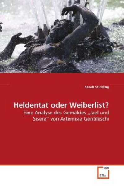 Stickling, S: Heldentat oder Weiberlist?, Taschenbuch von Sarah Stickling, VDM, 9783639090062