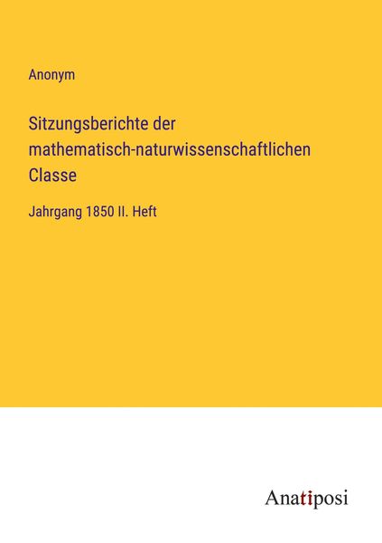 Sitzungsberichte der mathematisch-naturwissenschaftlichen Classe, Taschenbuch von , Anatiposi Verlag, 9783382400385
