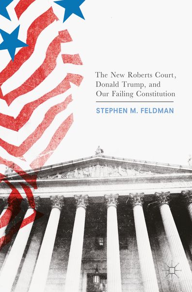 Produktbild: The New Roberts Court, Donald Trump, and Our Failing Constitution