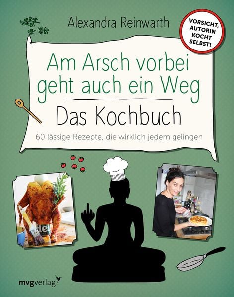 Am Arsch vorbei geht auch ein Weg – Das Kochbuch, Gebundene Ausgabe von Alexandra Reinwarth , Ingo Krassnitzer, Mvg, 9783747401712