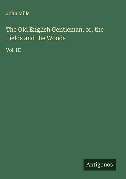Produktbild: The Old English Gentleman; or, the Fields and the Woods
