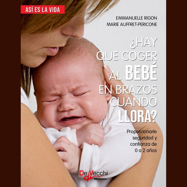 Produktbild: &iquest;Hay que coger al beb&eacute; en brazos cuando llora?