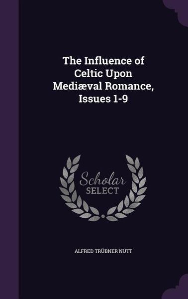 Produktbild: The Influence of Celtic Upon Medi&aelig;val Romance, Issues 1-9