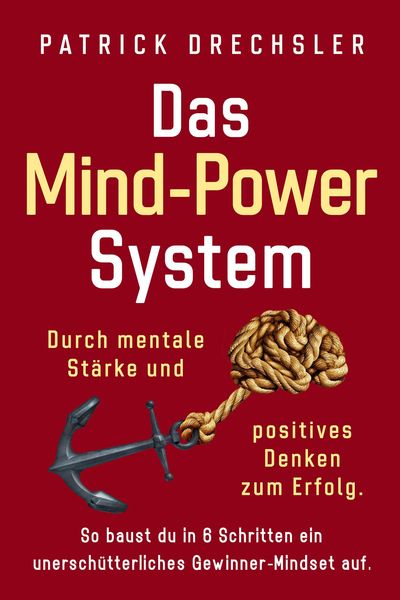 Produktbild: Das Mind-Power-System: Durch mentale St&auml;rke und positives Denken zum Erfolg. So baust du in 6 Schritten ein unersch&uuml;tterliches Gewinner-Mindset auf