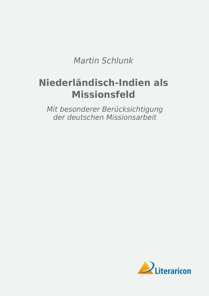 Niederländisch-Indien als Missionsfeld, Taschenbuch von Martin Schlunk, Literaricon, 9783959133845