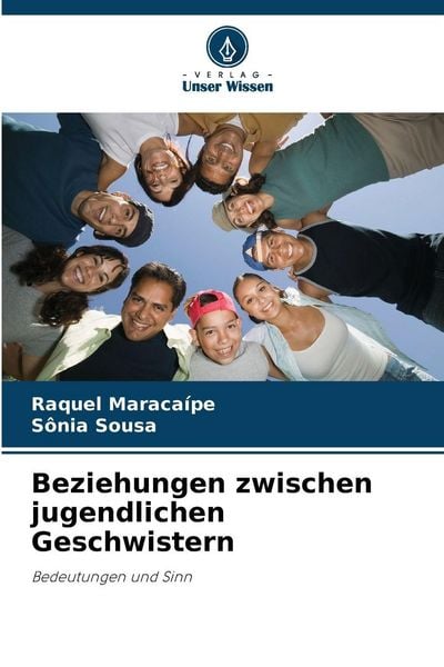 Beziehungen zwischen jugendlichen Geschwistern, Taschenbuch von Raquel Maracaípe , Sônia Sousa, Verlag Unser Wissen, 9786209277504