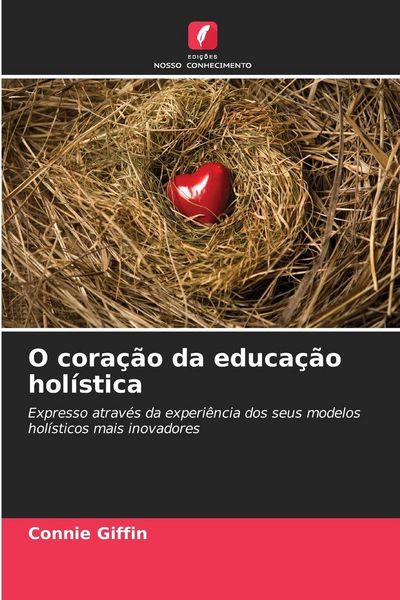 Produktbild: O cora&ccedil;&atilde;o da educa&ccedil;&atilde;o hol&iacute;stica