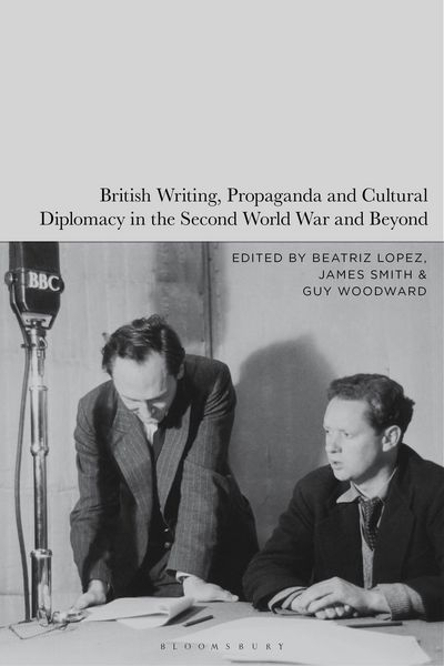 Produktbild: British Writing, Propaganda and Cultural Diplomacy in the Second World War and Beyond