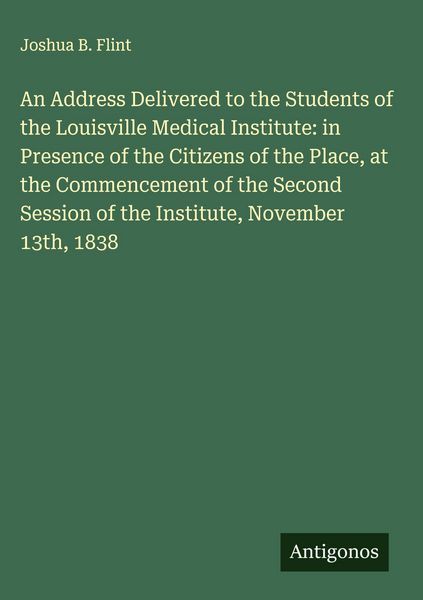 Produktbild: An Address Delivered to the Students of the Louisville Medical Institute: in Presence of the Citizens of the Place, at the Commencement of the Second