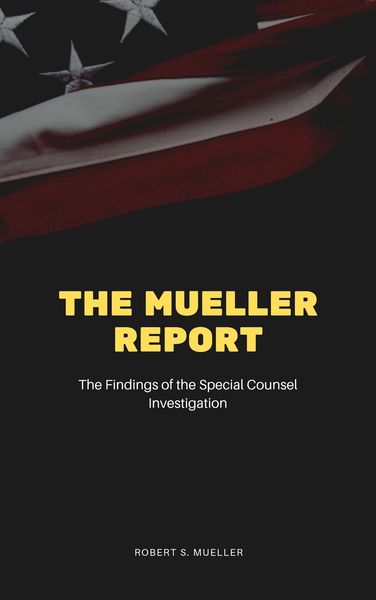 Produktbild: The Mueller Report: The Final Report of the Special Counsel into Donald Trump, Russia, and Collusion