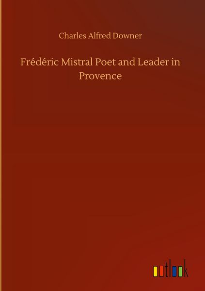 Produktbild: Fr&eacute;d&eacute;ric Mistral Poet and Leader in Provence