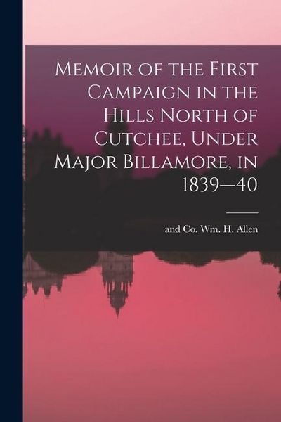 Produktbild: Memoir of the First Campaign in the Hills North of Cutchee, Under Major Billamore, in 1839--40