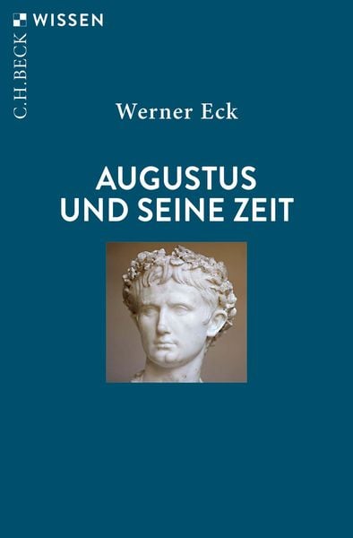 Augustus und seine Zeit, Taschenbuch von Werner Eck, C.H. Beck, 978-3-406-82126-4