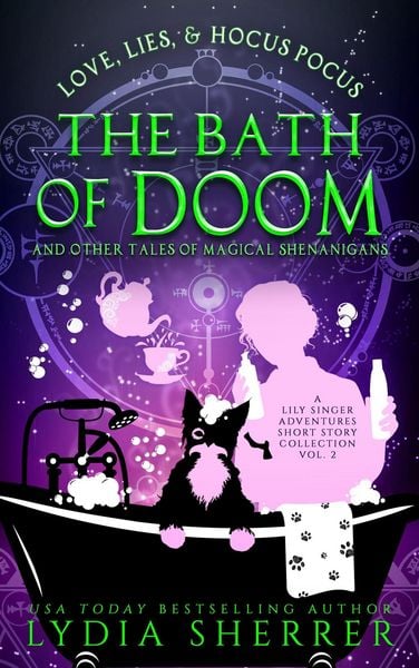 Produktbild: Love, Lies, and Hocus Pocus The Bath of Doom and Other Tales of Magical Shenanigans (A Lily Singer Adventures Short Story Collection, #2)
