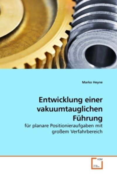 Heyne, M: Entwicklung einer vakuumtauglichen Führung, Taschenbuch von Marko Heyne, VDM, 9783639250640