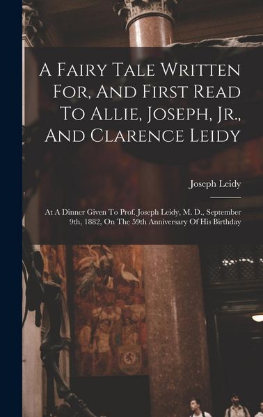Produktbild: A Fairy Tale Written For, And First Read To Allie, Joseph, Jr., And Clarence Leidy