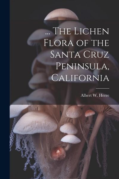 Produktbild: ... The Lichen Flora of the Santa Cruz Peninsula, California